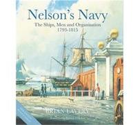 Brian Lavery – Nelson's Navy : The Ships, Men and Organisation, 1793 - 1815