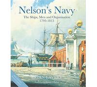 Brian Lavery – Nelson's Navy : The Ships, Men and Organisation, 1793 - 1815