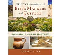 Nelson's New Illustrated Bible Manners And Customs Softcover