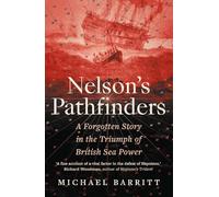Nelson's Pathfinders: A Forgotten Story in the Triumph of British Seapower