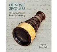 Nelson'S Spyglass: 101 Curious Objects From British History (Hardcover) Sophie Campbell, (Auteur)