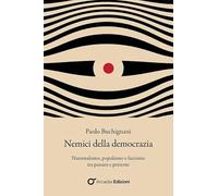 Nemici della democrazia. Nazionalismo, populismo e fascismo tra passato e presente