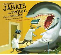N'emmène jamais un requin chez le dentiste !: et autres conseils utiles