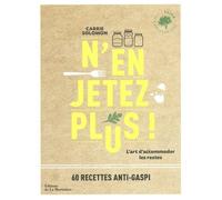 N'en jetez plus !: L'art d'accommoder les restes