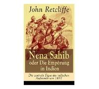Nena Sahib Oder Die Empörung In Indien - Die Zentrale Figur Des Indischen Aufstands Von 1857: Historisch-Politischer Roman: Die Eroberung Von Kanpur