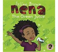 Nena The Green Juice by Selina Brown Selina Brown (Auteur)