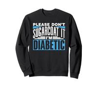 N'enjolivez Pas Les Choses Je suis Diabétique Type Diabète Sweatshirt