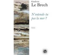 N'entends-tu pas la mer ? Goulven Le Brech (Auteur)