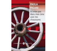 N'entre pas dans mon âme avec tes chaussures Nouvelle édition - Paola Pigani - Liana levi - broché - Roman