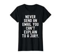 N'envoyez jamais Un courriel Que Vous ne Pouvez Pas Expliquer à Un Jury T-Shirt Graphique avec Valeur, Femme, Noir, M