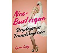 Neo-Burlesque: Striptease As Transformation