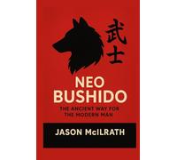 Neo Bushido: The Ancient Way for the Modern Man.