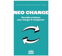 Neo change: Nouvelles pratiques pour changer le changement