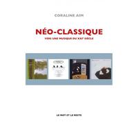 Néo-classique - Vers une musique du XXIe siècle - Coraline Aim - Le Mot Et Le Reste - broché - Essai