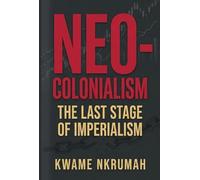 Neo-Colonialism: The Last Stage of Imperialism