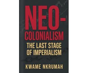 Neo-Colonialism: The Last Stage of Imperialism