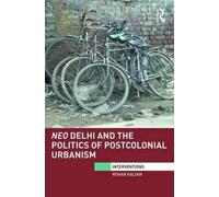 Neo Delhi And The Politics Of Postcolonial Urbanism