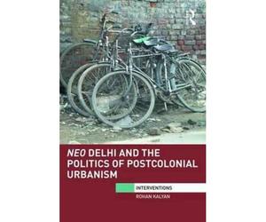 Neo Delhi And The Politics Of Postcolonial Urbanism