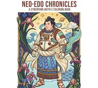 Neo-Edo Chronicles A Cyberpunk Ukiyo-e Coloring Book: Japanese Woodblock Style Illustrations of Samurai Cyborgs, Mecha Geishas, and Futuristic Tokyo Landscapes for Adults