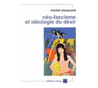 Néo-Fascisme Et Idéologie Du Désir - Genèse Du Libéralisme Libertaire