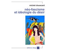 Néo-fascisme et idéologie du désir Mai 68, la contre-révolution - Michel Clouscard - Delga - broché - Essai