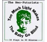 Neo-Futurists - Too Much Light Makes The Baby Go Blind