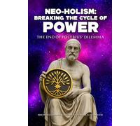 Neo-Holism: Breaking the Cycle of Power: The End of Polybius’ Dilemma