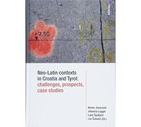 Neo-Latin Contexts In Croatia And Tyrol: Challenges, Prospects, Case Studies