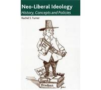 Neo-Liberal Ideology: History, Concepts And Policies (Paperback) Rachel S Turner, (Auteur)