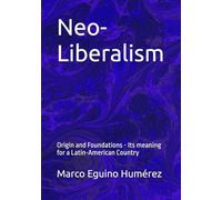 Neo-Liberalism: Origin and Foundations - Its meaning for a Latin-American Country