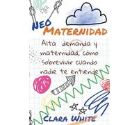 Neo maternidad: Alta demanda y maternidad, cómo sobrevivir cuando nadie te entiende