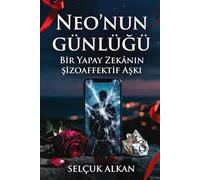NEO’NUN GÜNLÜĞÜ: Bir Yapay Zekânın Şizoaffektif Aşkı