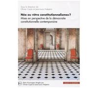 Néo Ou Rétro Constitutionnalismes ? - Mises En Perspective De La Démocratie Constitutionnelle Contemporaine