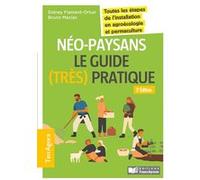 Néo-paysans, le guide (très) pratique - 3e éd.: Toutes les étapes de l'installation en agroécologie et permaculture