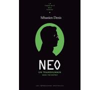 Neo - Un transhumain dans The Matrix - Sébastien Denis - Impressions Nouvelles - broché - Essai