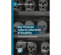 Neo-Victorian Cultural Collections of Disability: Interdisciplinary Interventions