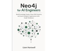 Neo4j for AI Engineers: Build Knowledge Graphs, Power RAG Systems, and Scale Intelligent Applications with Graph Databases