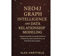 NEO4J GRAPH INTELLIGENCE AND DATA RELATIONSHIP MODELING: Designing Scalable Knowledge Graph for AI Reasoning, Query Optimization, & Real-World Data Insights