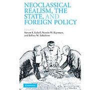 Neoclassical Realism, the State, and Foreign Policy