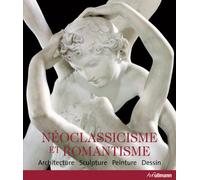 Néoclassicisme et Romantisme: Architecture Sculpture Peinture Dessin 1750-1848