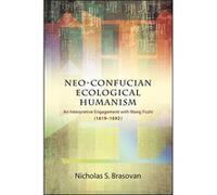 NeoConfucian Ecological Humanism An Interpretive Engagement with Wang Fuzhi 16191692 - Nicholas S. Brasovan - State University of New York Press - Livre e Nicholas S. BrasovanNicholas S. Brasovan (Aut