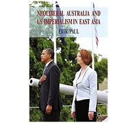 Neoliberal Australia And Us Imperialism In East Asia