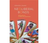 Neoliberal Bonds by Fernando A Blanco Fernando A Blanco (Auteur)