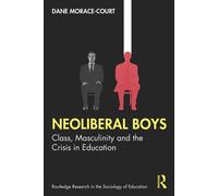 Neoliberal Boys: Class, Masculinity and the Crisis in Education - Dane Morace-Court - Routledge - ebook (ePub) - Livre