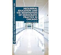 Neoliberal Education And The Redefinition Of Democratic Practice In Chicago
