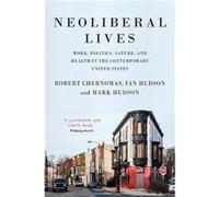 Neoliberal Lives by Mark Hudson Robert Chernomas Ian Hudson Mark Hudson (Auteur)