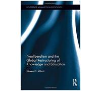 Neoliberalism And The Global Restructuring Of Knowledge And Education
