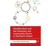 Neoliberalism and the Voluntary and Community Sector in Northern Ireland Ciaran (Ulster University) Hughes Markus (University of Edinburgh) Ketola (Auteur)