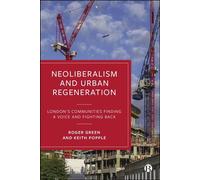 Neoliberalism and Urban Regeneration London's Communities Finding a Voice and Fighting Back - Roger Green - Bristol University Press - ebook (ePub) - Livre