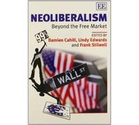 Neoliberalism: Beyond the Free Market - [Livre en VO] Damien Cahill, Lindy Edwards, Frank Stilwell (Auteur)